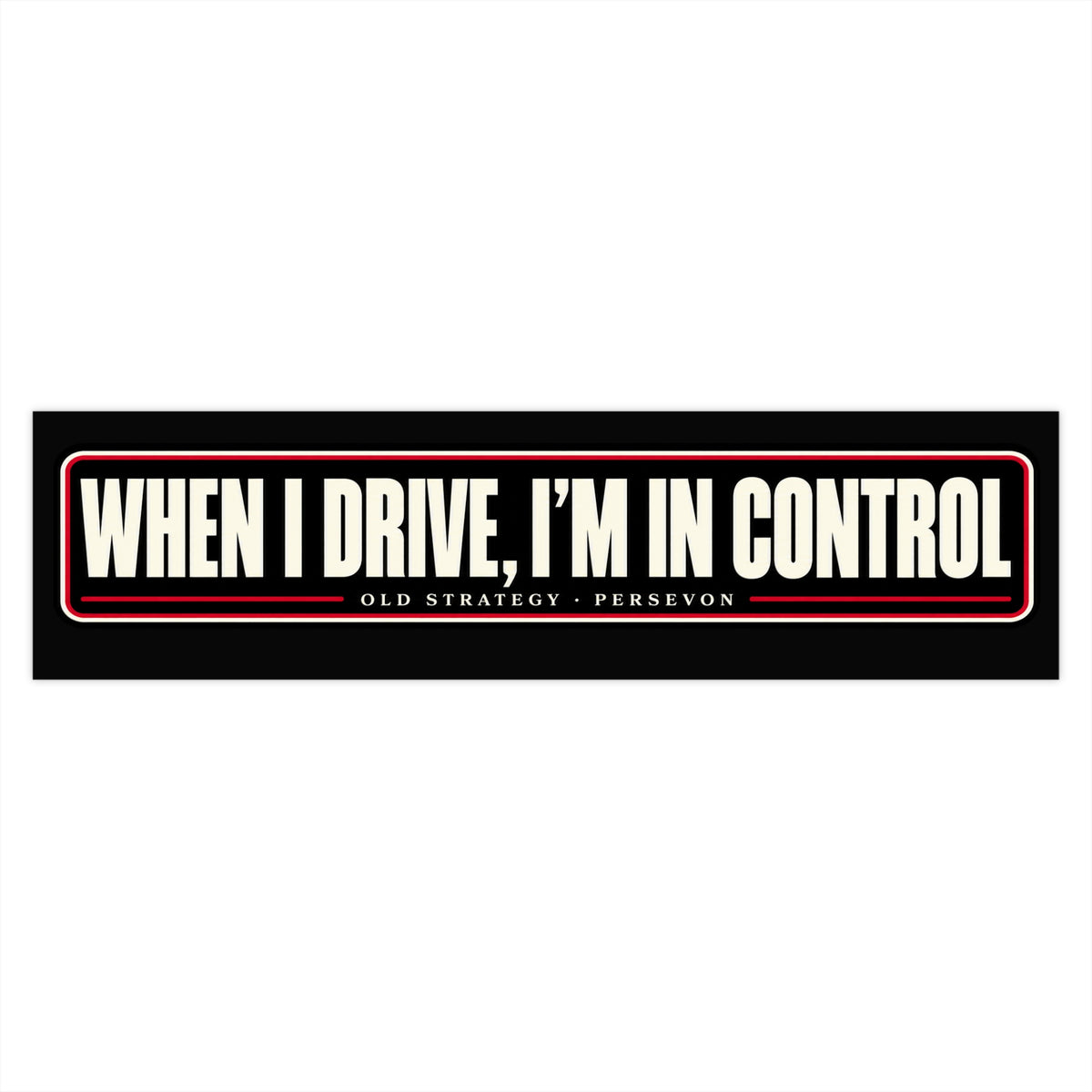When I Drive I'm in Control car bumper sticker - PERSEVON vinyl decal
