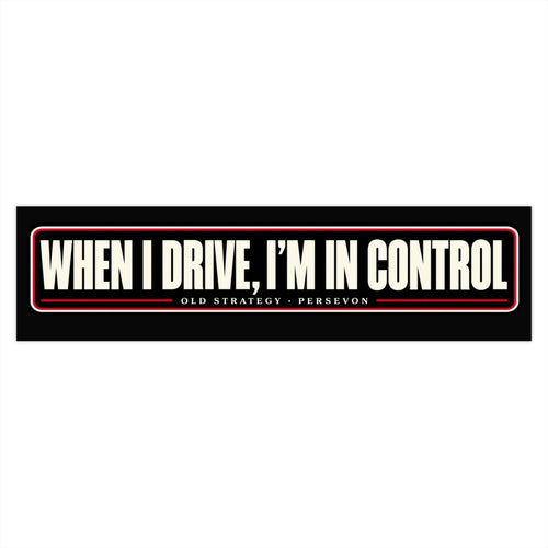 When I Drive I'm in Control car bumper sticker - PERSEVON vinyl decal