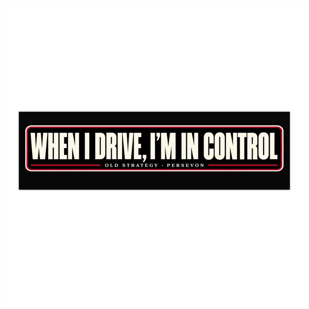 When I Drive I'm in Control car bumper sticker - PERSEVON vinyl decal