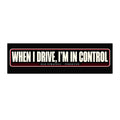 When I Drive I'm in Control car bumper sticker - PERSEVON vinyl decal