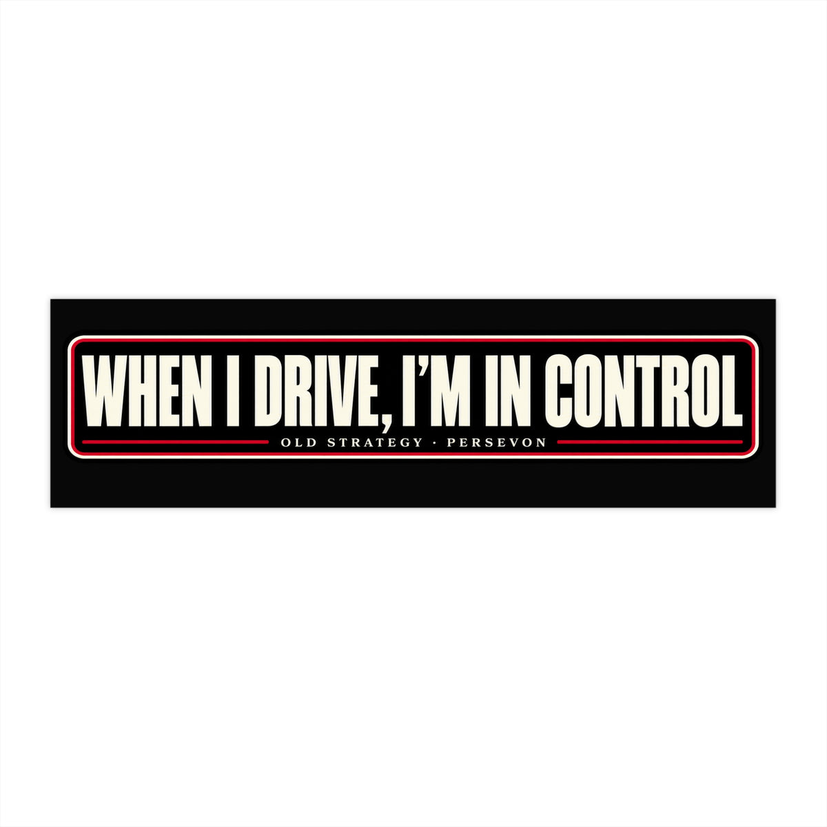 When I Drive I'm in Control car bumper sticker - PERSEVON vinyl decal