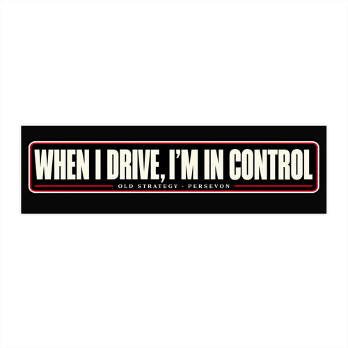 When I Drive I'm in Control car bumper sticker - PERSEVON vinyl decal