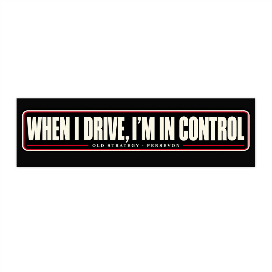 When I Drive I'm in Control car bumper sticker - PERSEVON vinyl decal