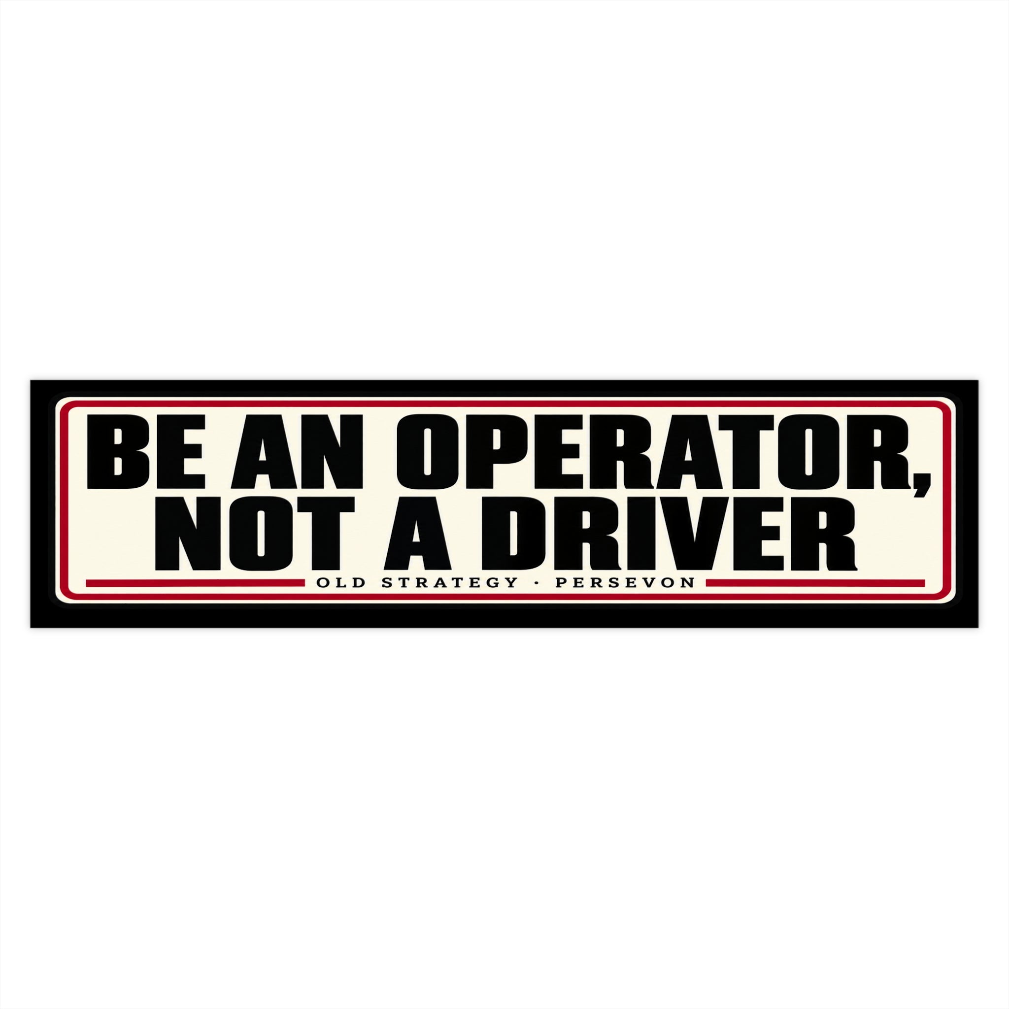 Be An Operator Not A Driver car bumper sticker - PERSEVON vinyl decal