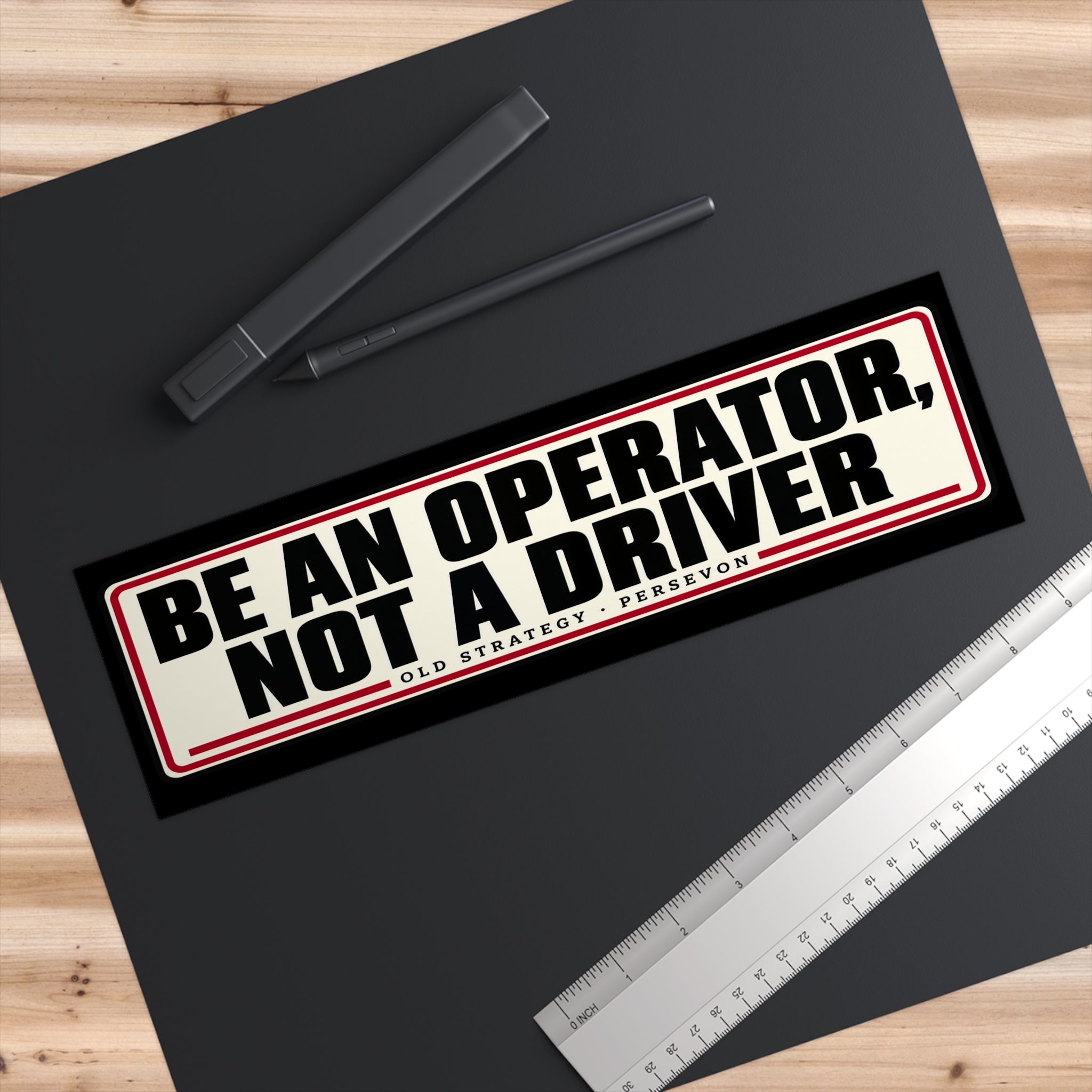 Be An Operator Not A Driver bumper sticker size measurement with ruler