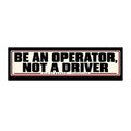Be An Operator Not A Driver bumper sticker design - PERSEVON
