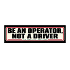 Be An Operator Not A Driver bumper sticker design - PERSEVON