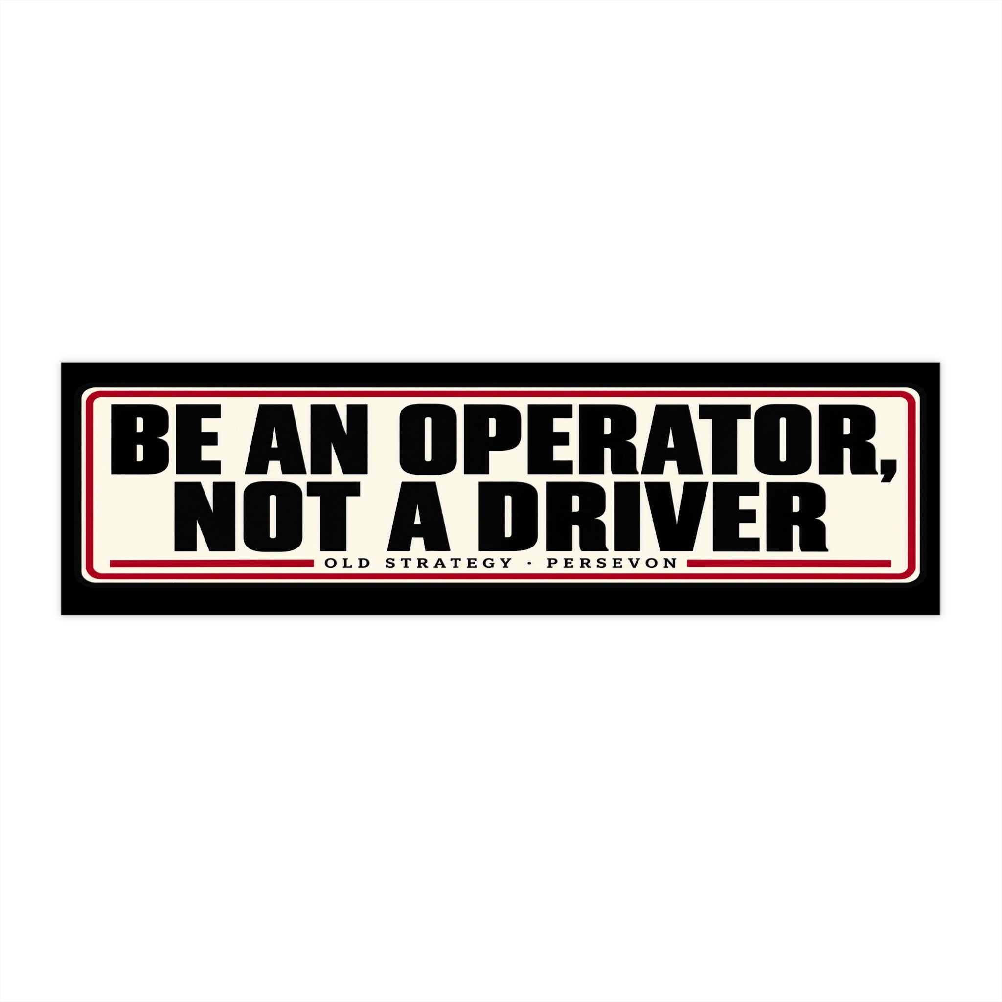 Be An Operator Not A Driver bumper sticker design - PERSEVON
