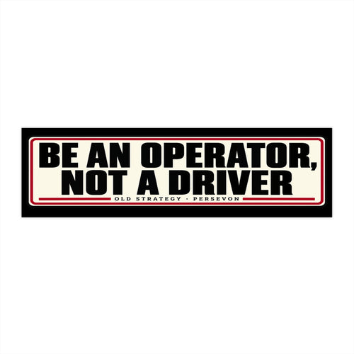 Be An Operator Not A Driver bumper sticker design - PERSEVON