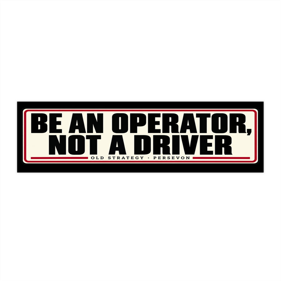 Be An Operator Not A Driver bumper sticker design - PERSEVON