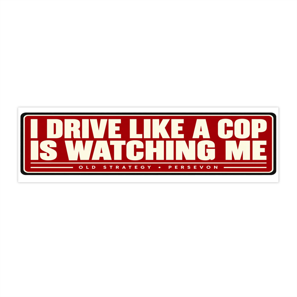 I Drive Like a Cop Is Watching Me car bumper sticker - PERSEVON vinyl decal