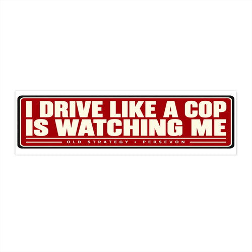 I Drive Like a Cop Is Watching Me car bumper sticker - PERSEVON vinyl decal