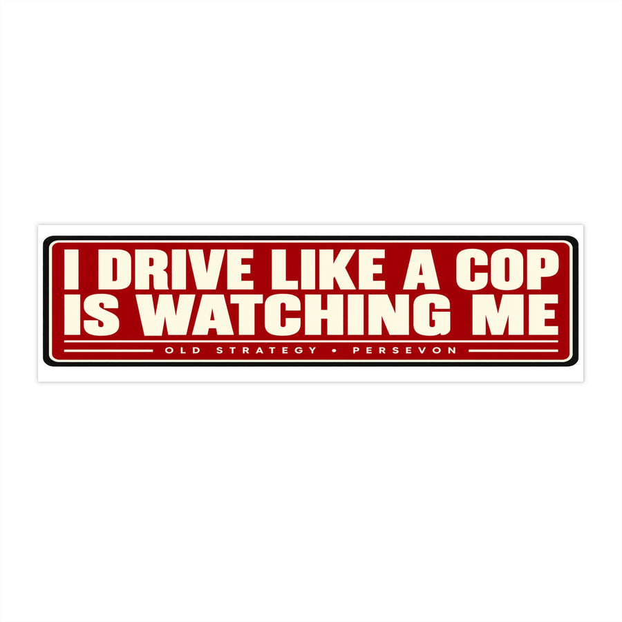 I Drive Like a Cop Is Watching Me car bumper sticker - PERSEVON vinyl decal