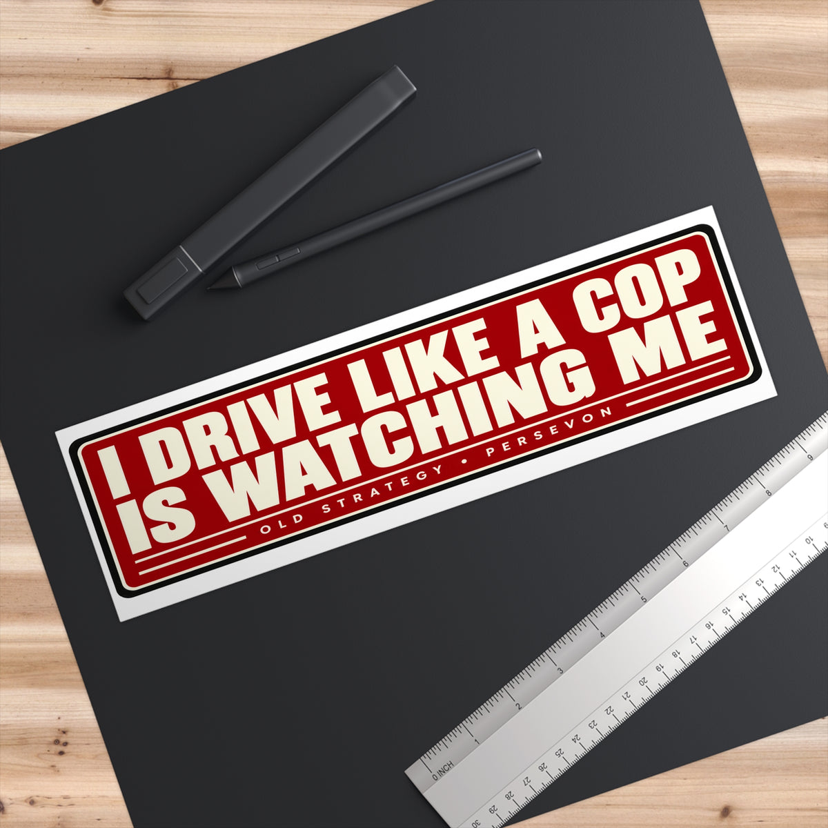 I Drive Like a Cop Is Watching Me bumper sticker size measurement with ruler